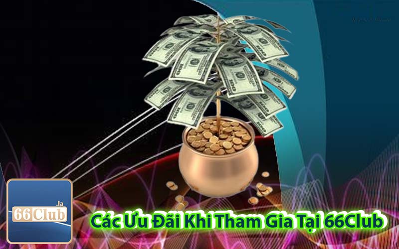 Các Ưu Đãi Khi Tham Gia Tại 66Club