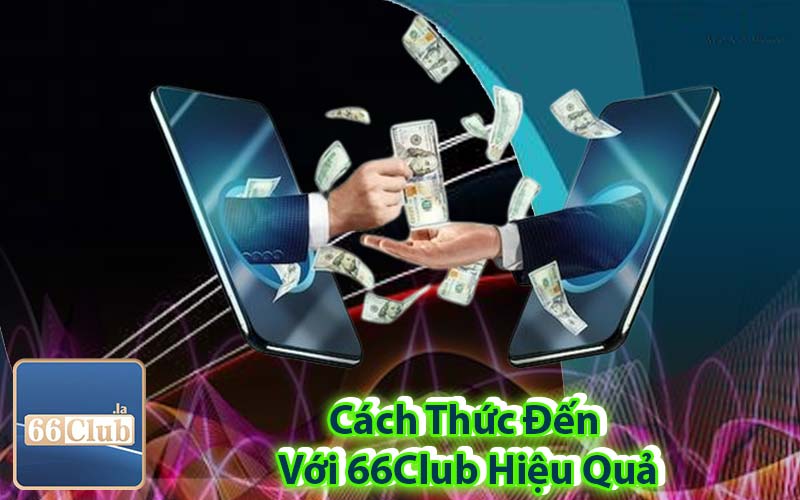 Cách Thức Đến Với 66Club Hiệu Quả