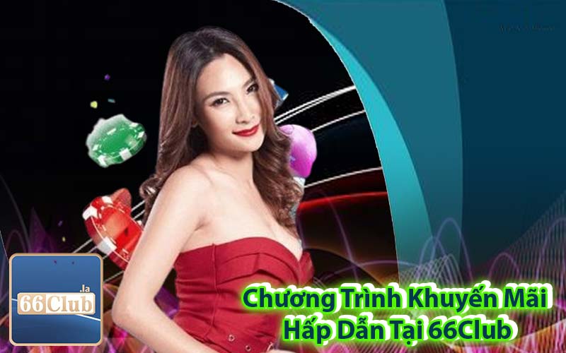 Chương Trình Khuyến Mãi Hấp Dẫn Tại 66Club