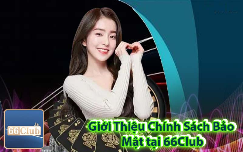 Giới Thiệu Chính Sách Bảo Mật tại 66Club