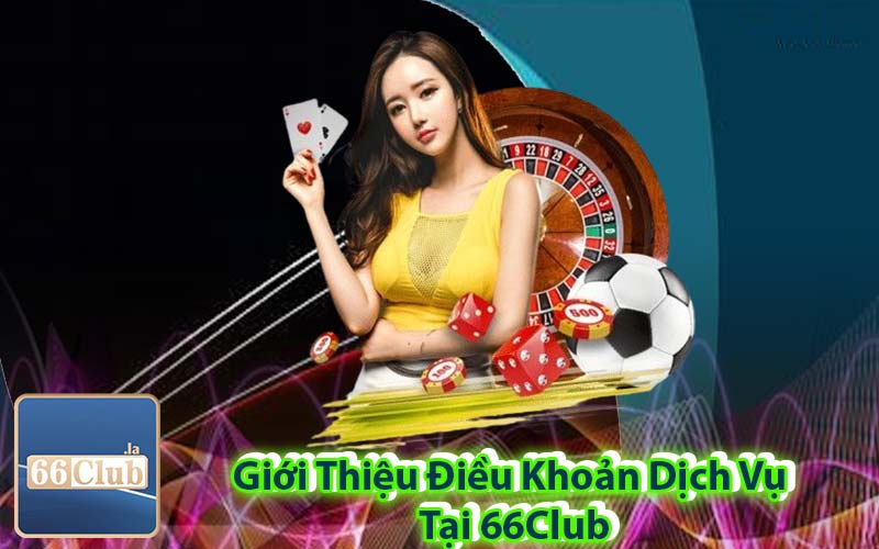 Giới Thiệu Điều Khoản Dịch Vụ Tại 66Club