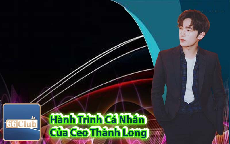 Hành Trình Cá Nhân Của Ceo Thành Long