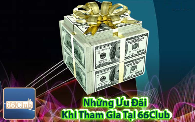 Những Ưu Đãi Khi Tham Gia Tại 66Club