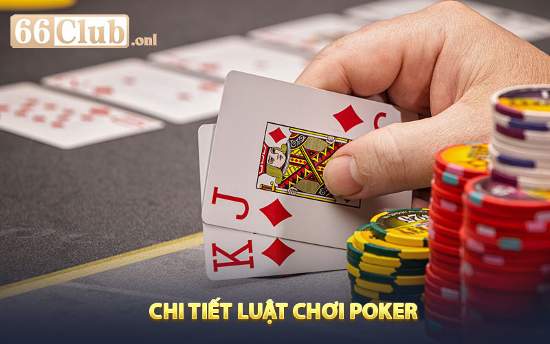 Chi tiết luật chơi Poker