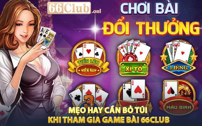 Mẹo hay cần bỏ túi khi tham gia game bài 66Club